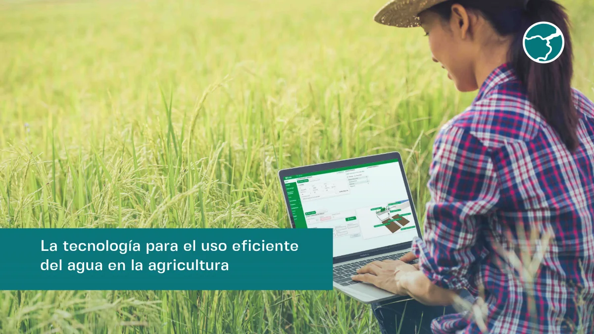 Tecnología para el uso eficiente del agua en la agricultura